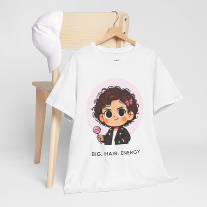 Big Hair Energy, Graphic Tee