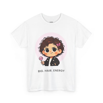 Big Hair Energy, Graphic Tee